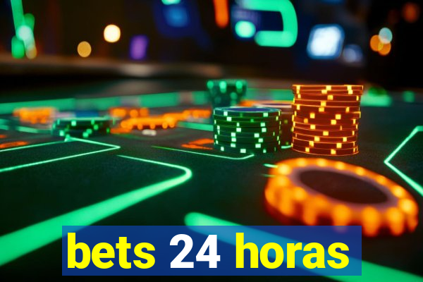 bets 24 horas